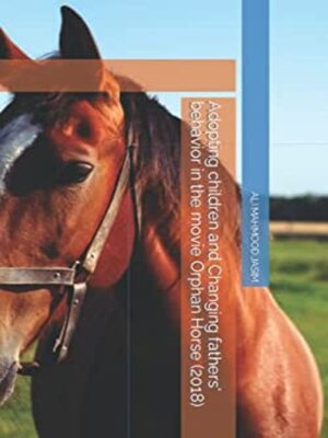cover image of Adopting children and Changing fathers' behavior in the movie Orphan Horse (2018)